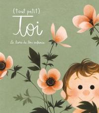 (tout petit) toi : le livre de ton enfance