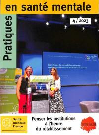 Pratiques en santé mentale : revue pratique de psychologie de la vie sociale et d'hygiène mentale, n° 4 (2024). Repenser les institutions à l'heure du rétablissement