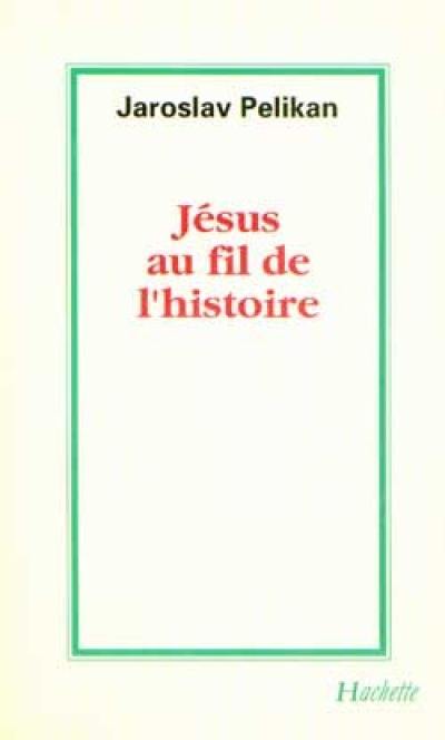 Jésus au fil de l'histoire : sa place dans l'histoire de la culture