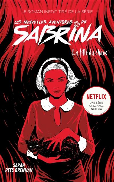 Les nouvelles aventures de Sabrina. La fille du chaos