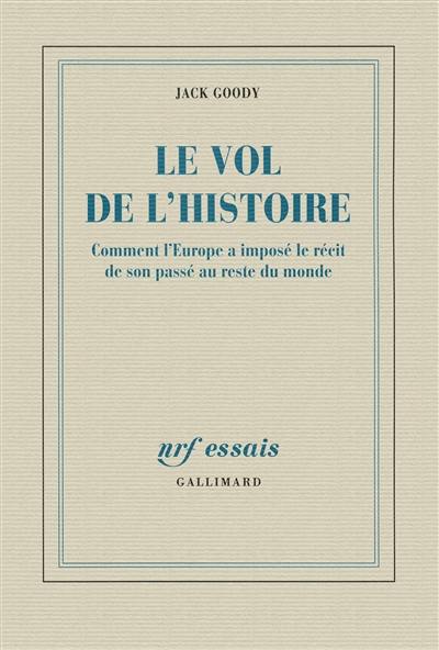 Le vol de l'histoire : comment l'Europe a imposé le récit de son passé au reste du monde