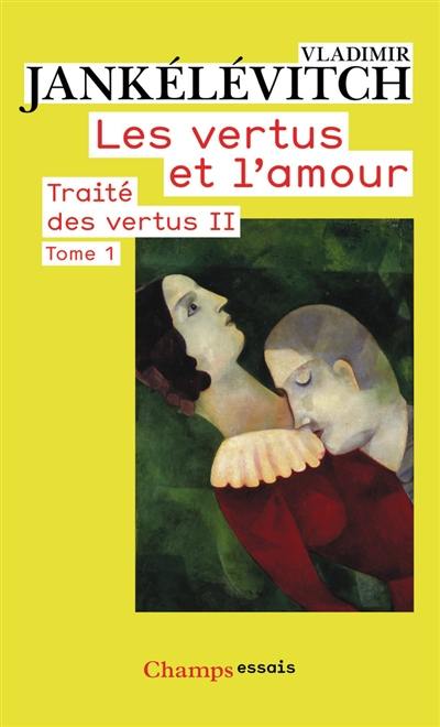 Traité des vertus. Vol. 2. Les vertus et l'amour. Vol. 1