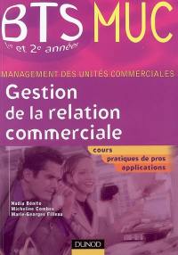 Gestion de la relation commerciale : cours, pratiques de pros, applications