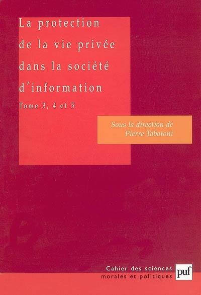 La protection de la vie privée dans la société d'information. Vol. 3-5