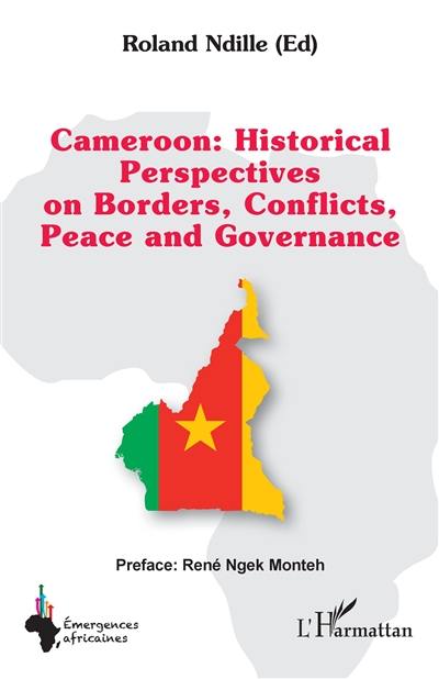 Cameroon : historical perspectives on borders, conflicts, peace and governance