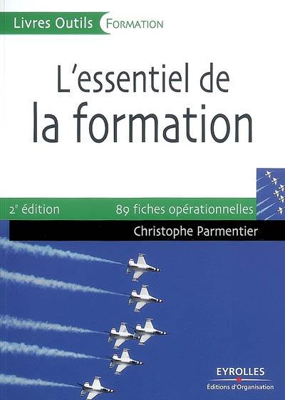 L'essentiel de la formation : préparer, animer, évaluer : 89 fiches opérationnelles