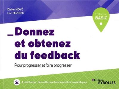 Donnez et obtenez du feed-back : pour progresser et faire progresser