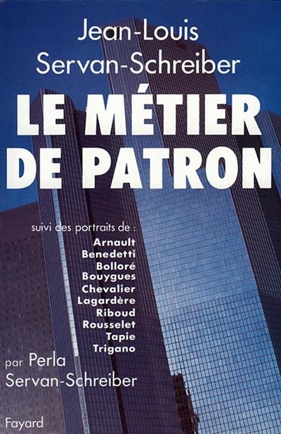 Le Métier de patron. Dix grands patrons