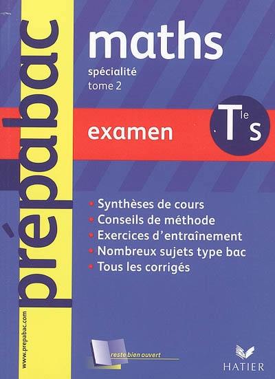 Maths terminale S : examen. Vol. 2. Enseignement de spécialité