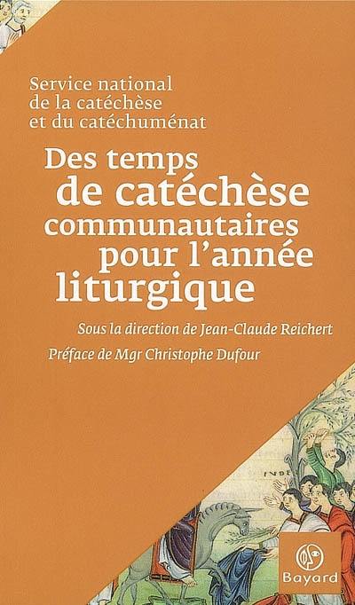 Des temps de catéchèse communautaires à l'année liturgique : suggestions pour mettre en oeuvre la décision des évêques