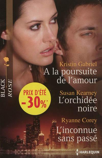 A la poursuite de l'amour. L'orchidée noire. L'inconnue sans passé