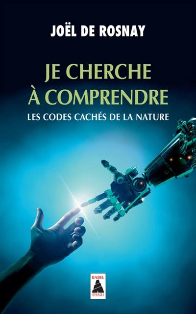 Je cherche à comprendre : les codes cachés de la nature : essai