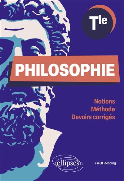 Philosophie terminale : notions, méthode, devoirs corrigés