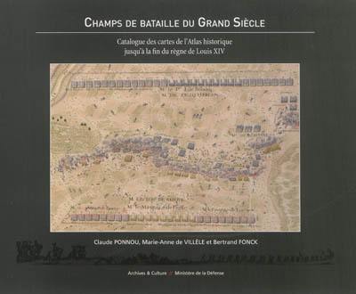 Champs de bataille du Grand Siècle : catalogue des cartes de l'Atlas historique jusqu'à la fin du règne de Louis XIV