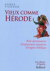 Vieux comme Hérode : petit dictionnaire d'expressions courantes d'origine biblique