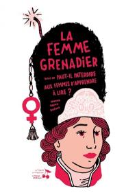 La femme grenadier. Faut-il interdire aux femmes d'apprendre à lire ?