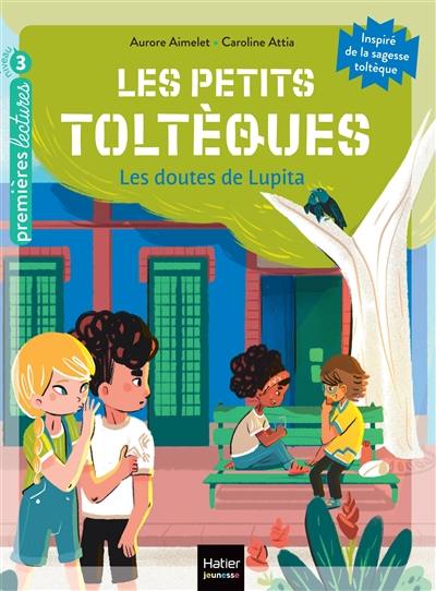 Les petits Toltèques. Vol. 7. Les doutes de Lupita