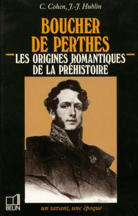 Boucher de Perthes : les origines romantiques de la préhistoire