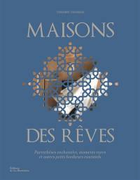 Maisons des rêves : parenthèses enchantées, moments rares et autres petits bonheurs essentiels