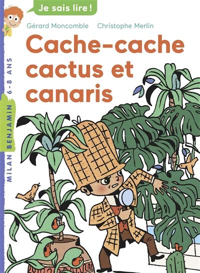 Les enquêtes fabuleuses du fameux Félix File-Filou. Cache-cache, cactus et canaris