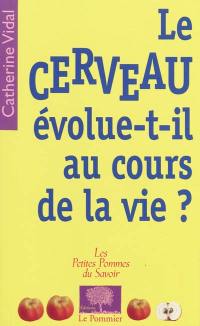 Le cerveau évolue-t-il au cours de la vie ?