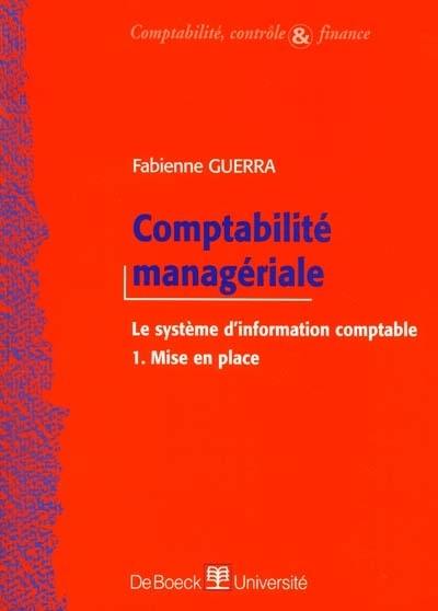 Comptabilité managériale : le système d'information comptable. Vol. 1. Mise en place