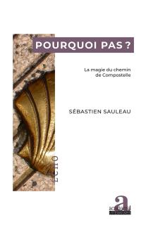 Pourquoi pas ? : la magie du chemin de Compostelle