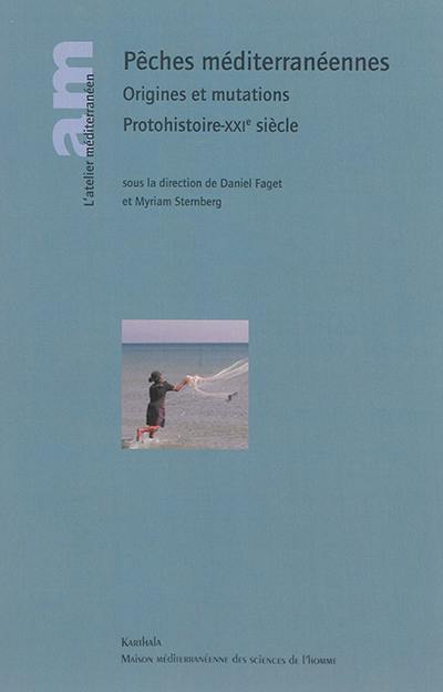 Pêches méditerranéennes : origines et mutations : protohistoire-XXIe siècle