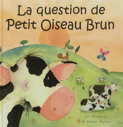 La question de Petit Oiseau Brun