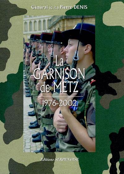 La garnison de Metz. Vol. 7. 1976-2002