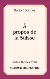 A propos de la Suisse : ce que Rudolf Steiner a dit de la Suisse : extraits de conférences