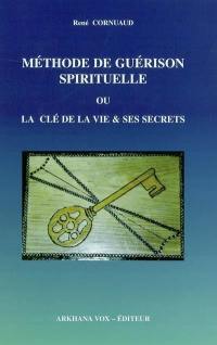 Méthode de guérison spirituelle ou La clé de la vie et ses secrets