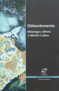 Débordements : mélanges offerts à Michel Callon