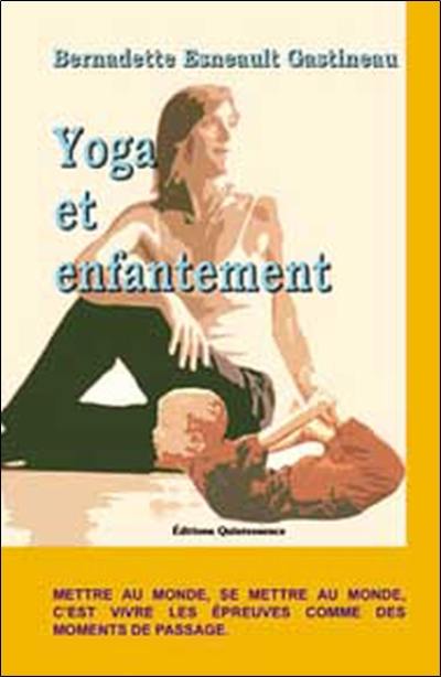 Yoga et enfantement : mettre au monde, se mettre au monde, c'est vivre les épreuves comme des moments de passages