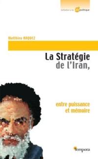 La stratégie de l'Iran : entre puissance et mémoire