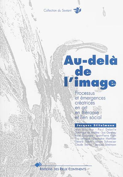 Au-delà de l'image : processus et émergences créatrices en art et lien social