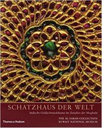 Schatzhaus der Welt : Indische Goldschmiedekunst im Zeitalter der Moghuln