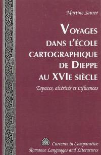 Voyages dans l'école cartographique de Dieppe au XVIe siècle : espaces, altérités et influences