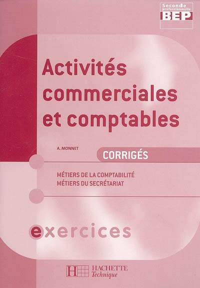 Activités commerciales et comptables, BEP 2de professionnelle : métiers de la comptabilité, métiers du secrétariat : exercices corrigés