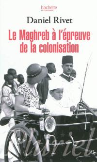 Le Maghreb à l'épreuve de la colonisation