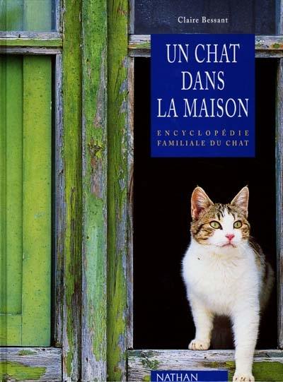 Un chat dans la maison : encyclopédie familiale du chat