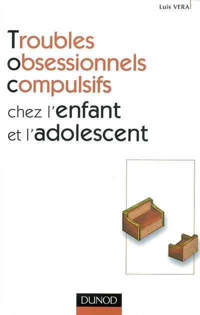 Troubles obsessionnels compulsifs chez l'enfant et l'adolescent