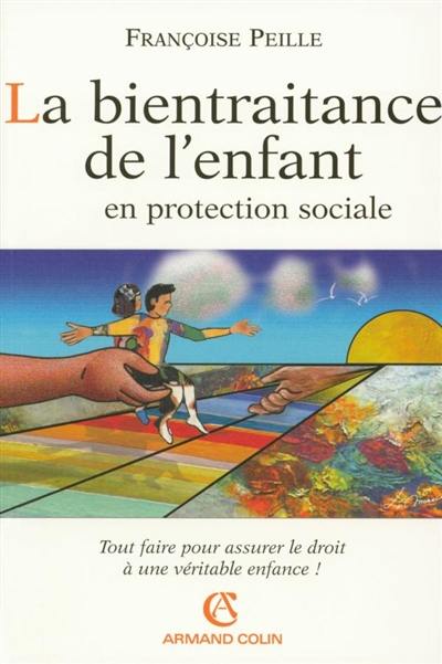 La bientraitance de l'enfant en protection sociale : tout faire pour assurer le droit à une véritable enfance !