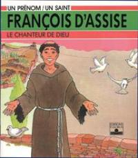 François d'Assise : le chanteur de Dieu