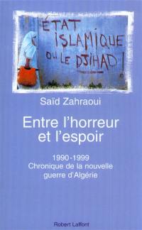 Entre l'horreur et l'espoir : 1990-1999, chronique de la nouvelle guerre d'Algérie