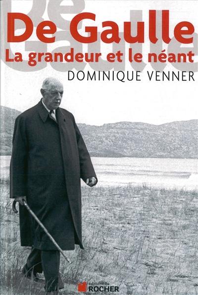 De Gaulle : la grandeur et le néant : essai