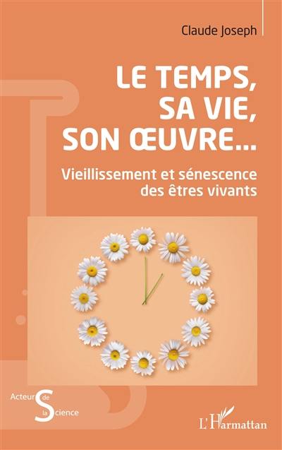 Le temps, sa vie, son oeuvre... : vieillissement et sénescence des êtres vivants