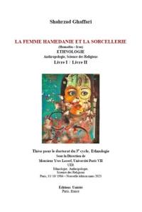 La femme hamedanie et la sorcellerie (Hamadan-Iran) : ethnologie, anthropologie, science des religions, livre I, livre II