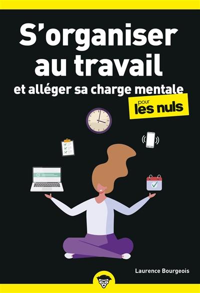 S'organiser au travail : et alléger sa charge mentale pour les nuls