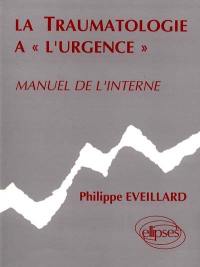 La Traumatologie à l'urgence : manuel de l'interne